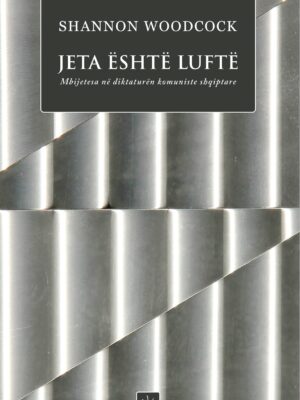 Jeta është luftë: Mbijetesa në diktaturën komuniste shqiptare