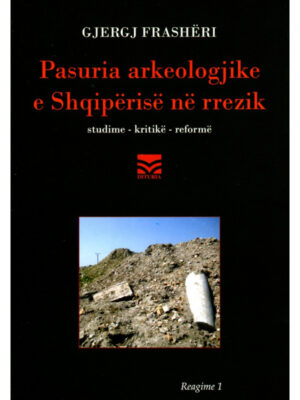 Pasuria arekologjike e Shqipërisë në rrezik